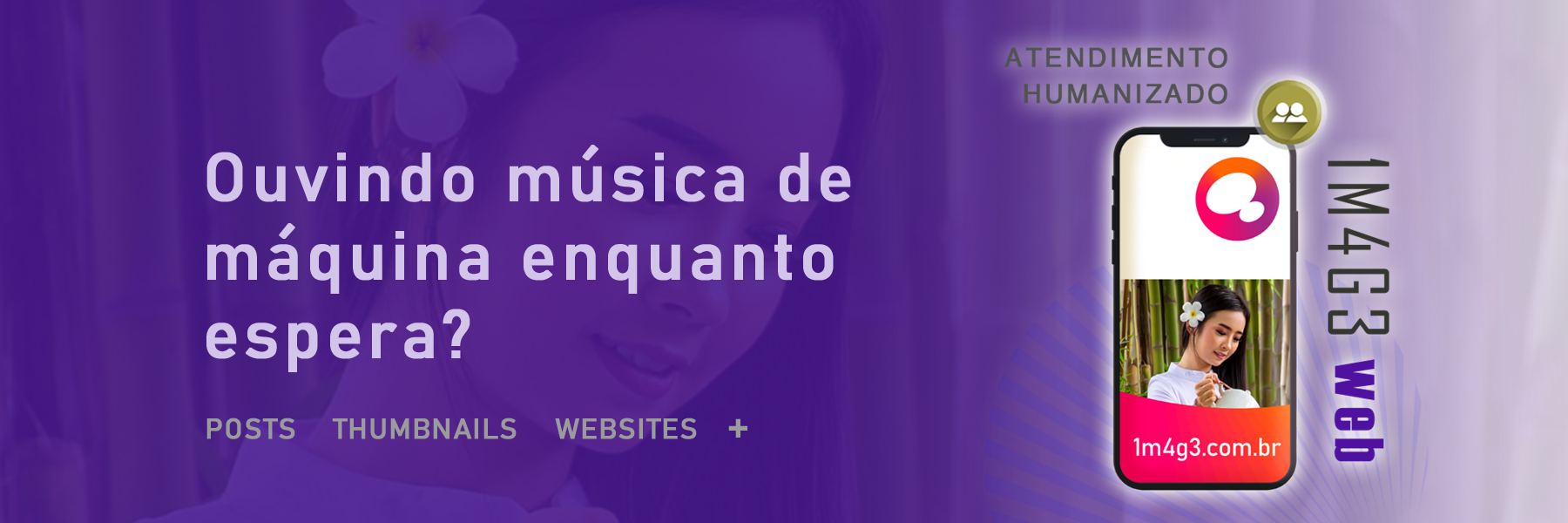 Para anunciar com êxito. Atendimento humanizado 1M4G3 Web.