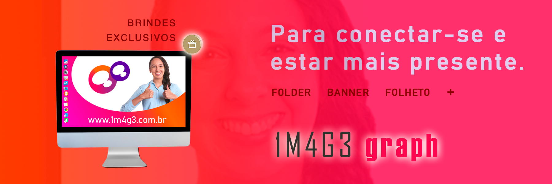 Para anunciar com êxito. Brindes exclusivos 1M4G3 Graph.